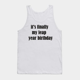 it's finally my leap year birthday Tank Top